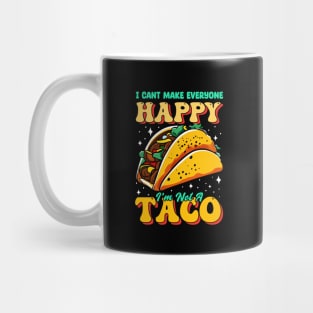 I can't make everyone Happy i'm not a Taco Mug